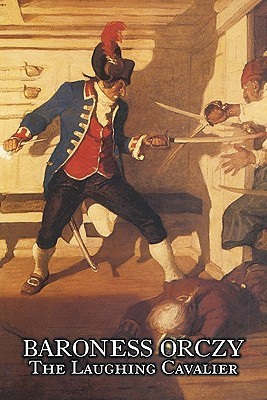 The Laughing Cavalier The Story of the Ancestor of the Scarlet Pimpernel